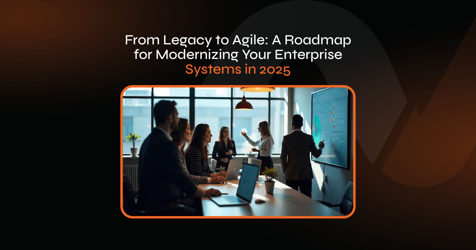Modernizing Your Enterprise Systems in 2025